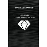 "Diario de Gratitud: Un Viaje para Transformar tu Vida": Despierta el poder del agradecimiento diario para atraer paz, abundancia y felicidad a tu corazón.