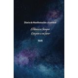 Diario de Gratitud y Manifestación: 365 Días para Atraer Abundancia y Transformar tu Vida.: Cuaderno de gratitud y afirmaciones diarias para manifestar la vida de tu sueños.