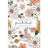 Diario de Gratitud y Manifestación - 90 Días para Transformar tu Vida con el Poder del Agradecimiento: Un cuaderno guiado para escribir afirmaciones ... cada día y atraer la vida que deseas