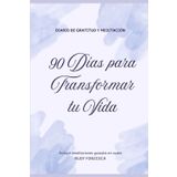 Diario de Gratitud y Meditaciones: 90 Días para Transformar Tu Vida con Gratitud y Manifestación: Incluye Reflexiones Semanales, Mensuales y Meditaciones Guiadas en Audio Exclusivas