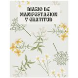 Diario de Manifestación y Gratitud: Escribe, Siente y Atrae.: Guía práctica en español para agradecer, visualizar y transformar tu vida con ejercicios diarios simples y poderosos. (Edición en español)