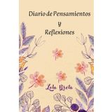 Diario de Pensamientos y Reflexiones: Este libro te permitirá reflexionar y aliviar la ansiedad a través de la escritura o el dibujo. Emprende un ... y seguir adelante con alegría y tranquilidad.
