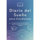 Diario de Sueño para Estudiantes: Una guía de 45 días para dormir mejor, enfocarte y mantener el equilibrio