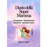 DIARIO DELLA SUPER MAMMA! AUTOSTIMA, CRESCITA PERSONALE, GRATITUDINE, RICORDI FELICI! 2 MINUTI PER TE! OGNI GIORNO PER 7 SETTIMANE!: VOLUME 1- A ... stessa. Prenditi cura di te. Credi in te!!!