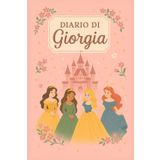 Diario di Giorgia – Quaderno per Appunti 6x9 a Righe | Copertina rigida a Tema Principessa: Quaderno personalizzato per scrivere, disegnare e sognare: 100 pagine a righe, formato comodo e colorato