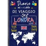 Diario Di Viaggio Londra: Londra Diario di Viaggio: Pianifica, Esplora, Ricorda | Un compagno ideale per organizzare il tuo viaggio, annotare le tue ... momento speciale nella capitale britannica.