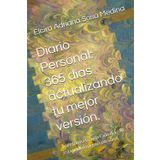 Diario Personal: 365 días actualizando tu mejor versión.: Transforma tu vida cada día con esta poderosa guía personal.