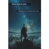 Diario sotto le stelle: Sketchbook per osservazioni astronomiche