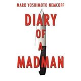 [Diary of a Madman] [By: Nemcoff, Mark Yoshimoto] [December, 2011]
