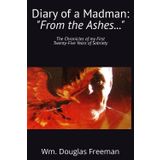 Diary of a Madman: "From the Ashes,,,": The Chronicles of my First Twenty-Five Years of Sobriety