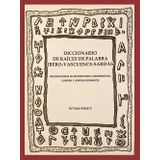 Diccionario de raíces de palabra ibero-vascuenece-sardas: reconstruidas de inscripciones, onomásticas, euskera y lenguas romances