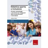 Didattica aperta e inclusione. Principi, metodologie e strumenti per insegnanti della scuola primaria e secondaria (Le guide Erickson)