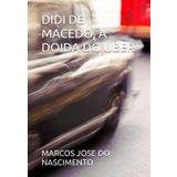DIDI DE MACEDO, A DOIDA DO UBER