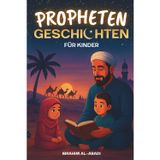 Die 35 schönsten Prophetengeschichten für Kinder: 35 kindgerechte Geschichten aus dem Islam zum Vorlesen zu Ramadan oder als Gute-Nacht-Geschichten - ... Kinderbücher (Islamische Bücher - Islam Way)