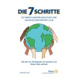 Die 7 Schritte zu einem klimafreundlichen und nachhaltigen Rotary Club: Mit mehr als 120 Beispielen von Rotariern und Rotary Clubs weltweit
