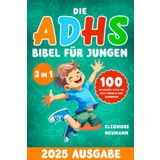 Die ADHS Bibel für Jungen: [3 in 1] 100 bewährte Tipps für mehr Erfolg und Harmonie – Steigern Sie die Konzentration, meistern Sie Konflikte und fördern Sie Mitgefühl sowie Selbstwert bei Ihrem Kind