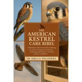 Die American Kestrel Care Bibel: Vollständige Schritt-für-Schritt-Anleitung zur verantwortungsvollen Haltung, Fütterung und Pflege von Amerikanischen Turmfalken