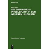 Die Binarismus-Problematik in der neueren Linguistik (Linguistische Arbeiten)