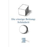 Die einzige Rettung: Schönheit: Mit Originalbeiträgen von Xaver Bayer