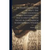 Die Entstehung Der Schrift, Die Verschiedenen Schriftsysteme Und Das Schrifttum Der Nicht Alfabetarisch Schreibenden Völker
