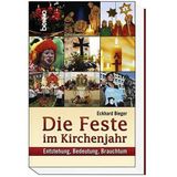 Die Feste im Kirchenjahr: Entstehung, Bedeutung, Brauchtum