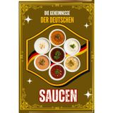 "Die Geheimnisse der Deutschen Saucen – 100 Rezepte mit Profi-Tipps für Braten, Fisch, Pasta & Desserts": "Ultimatives Kochbuch für klassische und ... für Anfänger und Profis"