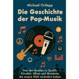 Die Geschichte der Popmusik: Von den Beatles bis Spotify – Künstler, Alben und Momente, die unsere Welt verändert haben