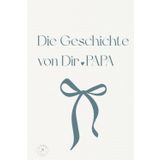 Die Geschichte von Dir . PAPA: Ein persönliches Erinnerungsbuch zum Ausfüllen der schönsten Erinnerungen und Lebensgeschichte deines Papa | Das perfekte Geschenk für deinen Papa