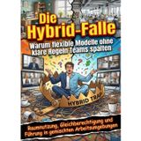 Die Hybrid-Falle: Warum flexible Modelle ohne klare Regeln Teams spalten: Raumnutzung, Gleichberechtigung und Führung in gemischten Arbeitsumgebungen