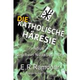 Die Katholische Häresie: Arius - Konzil von Nicäa 325 n. Chr.