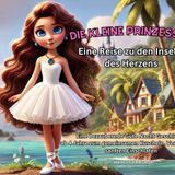 Die kleine Prinzessin - Eine Reise zu den Inseln des Herzens: Eine bezaubernde Gute Nacht Geschichte ab 4 Jahre zum gemeinsamen Kuscheln, Vorlesen und sanften Einschlafen