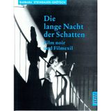 Die lange Nacht der Schatten. Film noir und Filmexil