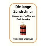 Die lange Zündschnur: Warum der Buddha nie Aspirin nahm