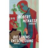 Die Lebensentscheidung: Novelle | »Das ist große und klare Prosa – ohne Allüren, souverän erzählt, mit einem wunderbaren Rhythmus« FAZ