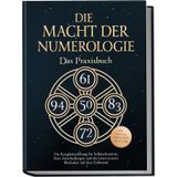 Die Macht der Numerologie - Das Praxisbuch: Die Komplettanleitung für Selbsterkenntnis, klare Entscheidungen und das Lösen innerer Blockaden mit dem Zahlenrad - inkl. Übungen, Checklisten, Tools uvm.