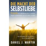 Die macht der selbstliebe: 9 Schritte, um selbstbewusster zu werden, Ihre Ängste zu überwinden und zu lernen, sich selbst zu lieben
