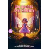 Die mutige Fee Lilliana: Gute-Nacht-Geschichten zum Gemeinsamen Kuscheln & Träumen