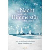 Die Nacht, in der die Himmelstür offen stand: ... und andere wahre Geschichten, die das Herz berühren.