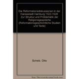 Die Reformationsdiskussionen in der Hansestadt Hamburg 1522 - 1528. Zur Struktur der Problematik der Religionsgespräche.