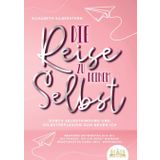 Die Reise zu deinem Selbst - Durch Selbstfindung und Selbstreflexion zum neuen Ich: Bekomme Antworten auf all die Fragen, die dir sonst niemand beantworten kann (inkl. Workbook)