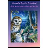 Die sanfte Reise ins Traumland: Gute Nacht Geschichten für Kinder
