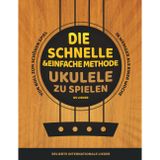Die schnelle und einfache Methode, Ukulele zu spielen: Beliebte internationale Lieder