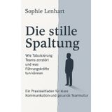 Die stille Spaltung - Wie Tabuisierung Teams zerstört und was Führungskräfte tun können: Ein Praxisleitfaden für klare Kommunikation und gesunde Teamkultur