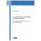 Die syntaktische Verarbeitung im Agrammatismus: Ein Theorienvergleich in Laut- und Gebärdensprache (Linguistik)