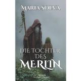 Die Tochter des Merlin: Spirituelle Geschichten, magische Impulse und Rituale voller Zauber und Erinnerung