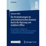 Die Veränderungen im unternehmerischen Kontext durch die Nutzung von mobilem Office: Eine qualitative Analyse von Teambuilding und Führungsstilen anhand von Mitarbeitern und Führungskräften