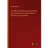 Die Völker der Südsee und die Geschichte der protestantischen und katholischen Missionen unter denselben