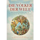 Die Völker der Welt - Das faszinierende Buch über die Geschichte der Menschen und Kulturen: inkl. Geschichte der Deutschen, Italiener, Römer, Türken, Russen, Polen uvm. für ein breites Allgemeinwissen
