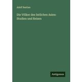 Die Völker des östlichen Asien: Studien und Reisen