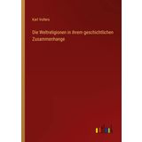 Die Weltreligionen in ihrem geschichtlichen Zusammenhange